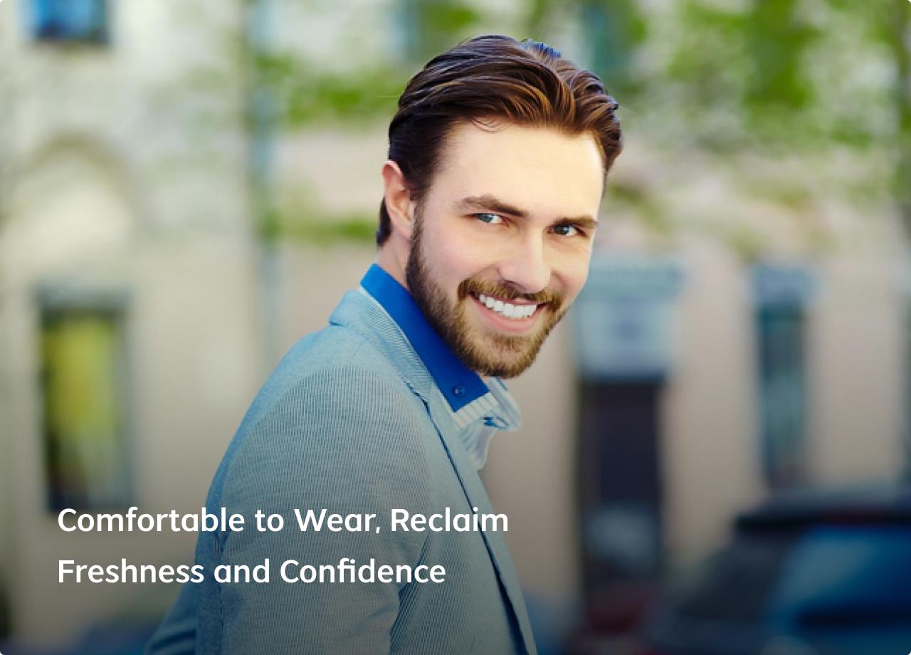 Comfortable to Wear, Reclaim Freshness and Confidence