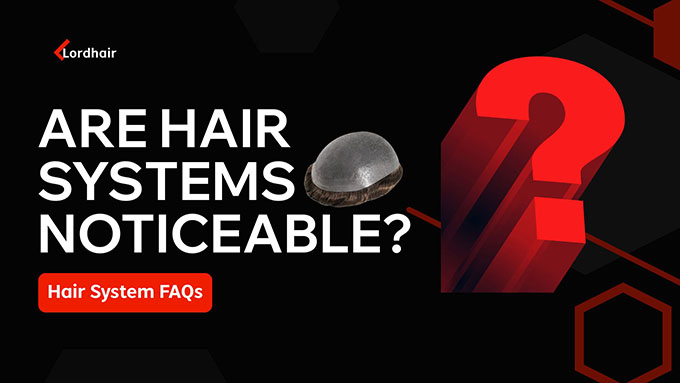 Are Hair Systems Noticeable
