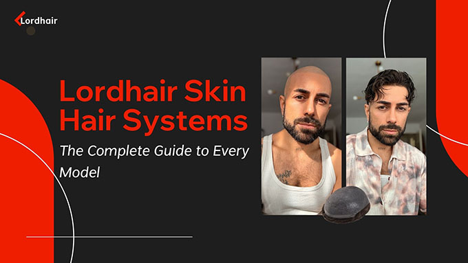 Lordhair skin hair system complete guide