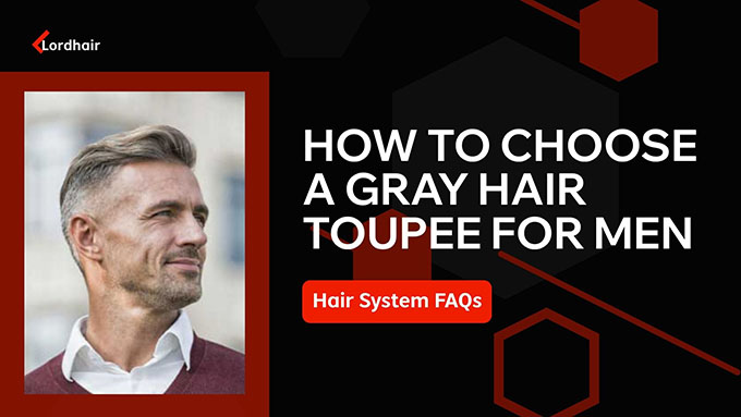 how to choose a gray hair toupee for men